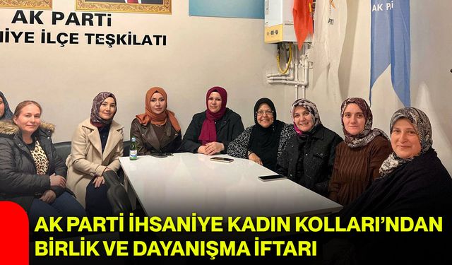 AK Parti İhsaniye Kadın Kolları’ndan Birlik ve Dayanışma İftarı
