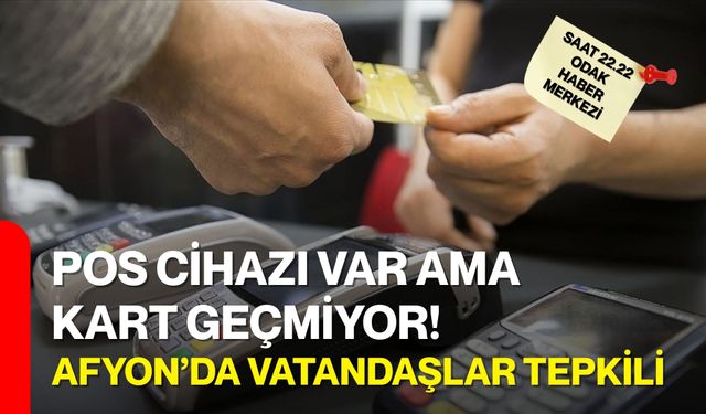 Pos Cihazı Var Ama Kart Geçmiyor!: Afyon’da Vatandaşlar Tepkili