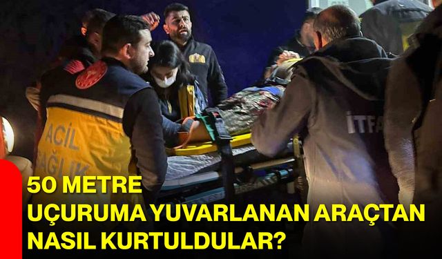 50 Metre Uçuruma Yuvarlanan Araçtan Nasıl Kurtuldular?