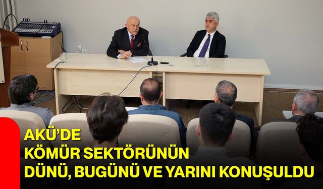 AKÜ’de Kömür Sektörünün Dünü, Bugünü ve Yarını Konuşuldu