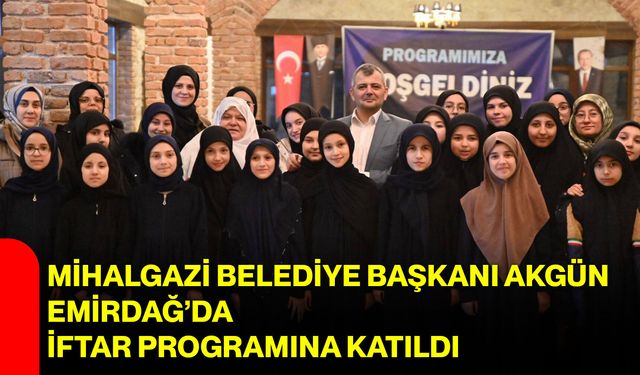Mihalgazi Belediye Başkanı Akgün Emirdağ’da İftar Programına Katıldı