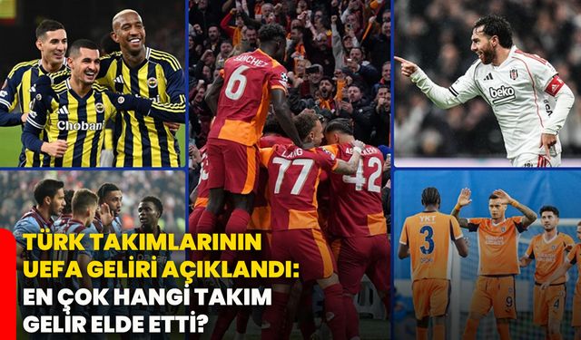 Türk takımlarının UEFA geliri açıklandı: En çok hangi takım gelir elde etti?