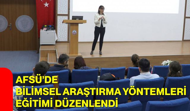AFSÜ’de Bilimsel Araştırma Yöntemleri Eğitimi Düzenlendi