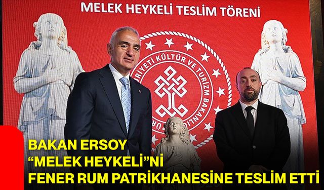 Bakan Ersoy “Melek heykeli”ni Fener Rum Patrikhanesine teslim etti