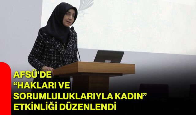 AFSÜ’de “Hakları ve Sorumluluklarıyla Kadın” Etkinliği Düzenlendi