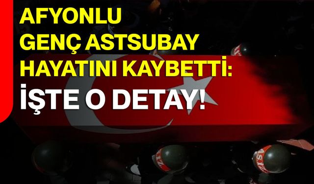 Afyonkarahisarlı Genç Astsubay Hayatını Kaybetti: İşte O Detay!