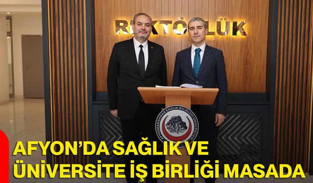 Afyon’da Sağlık ve Üniversite İş Birliği Masada