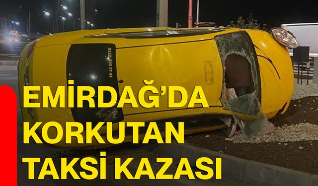 Emirdağ’da korkutan taksi kazası