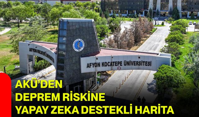 AKÜ’den Deprem Riskine Yapay Zeka Destekli Harita
