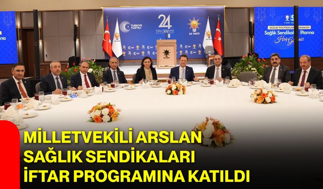 Milletvekili Arslan Sağlık Sendikaları İftar Programına Katıldı
