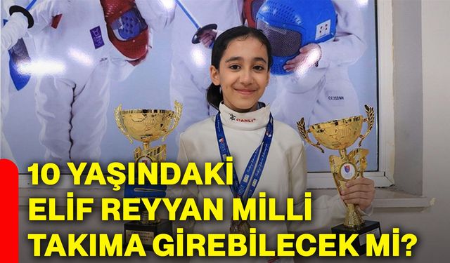 10 yaşındaki Elif Reyyan milli takıma girebilecek mi?