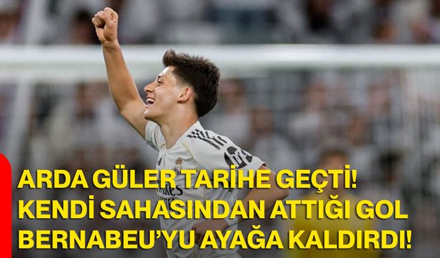 Arda Güler Tarihe Geçti! Kendi Sahasından Attığı Gol Bernabeu’yu Ayağa Kaldırdı!