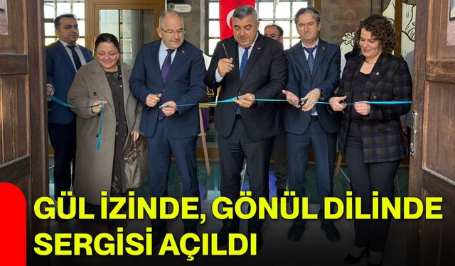 Gül İzinde, Gönül Dilinde Sergisi Açıldı