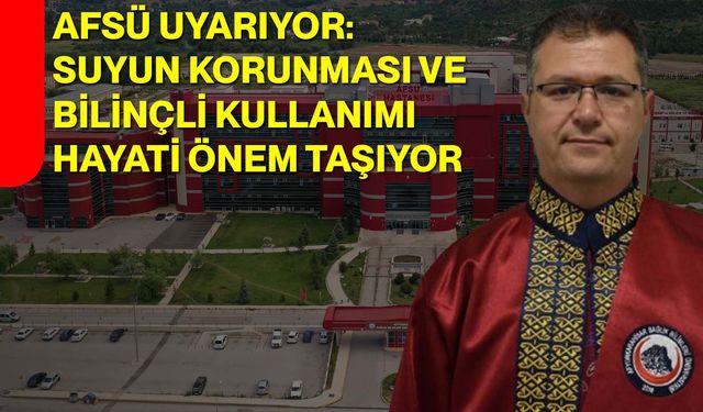 AFSÜ Uyarıyor: Suyun Korunması ve Bilinçli Kullanımı Hayati Önem Taşıyor