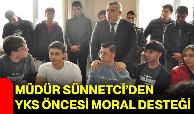 Müdür Sünnetci’den YKS Öncesi Moral Desteği