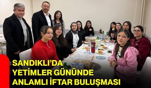 Sandıklı’da Yetimler Gününde Anlamlı İftar Buluşması