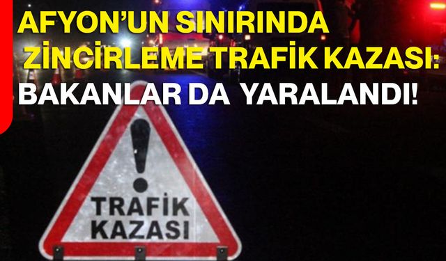 Afyon’un Sınırında Zincirleme Trafik Kazası: Eski Bakanlar Da Yaralandı