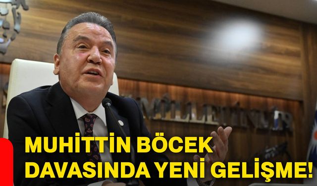 Muhittin Böcek davasında yeni gelişme!