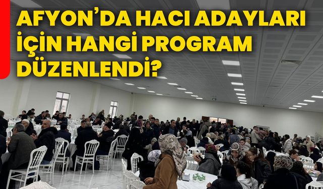 Afyonkarahisar’da hacı adayları için hangi program düzenlendi?