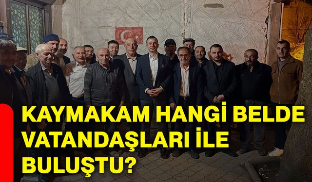 Kaymakam hangi belde vatandaşları ile buluştu?