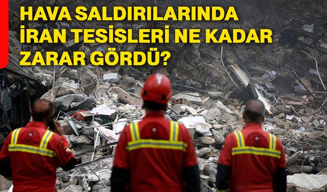 Hava saldırılarında İran tesisleri ne kadar zarar gördü?