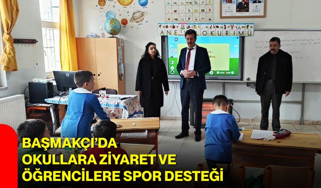 Başmakçı’da Okullara Ziyaret ve Öğrencilere Spor Desteği