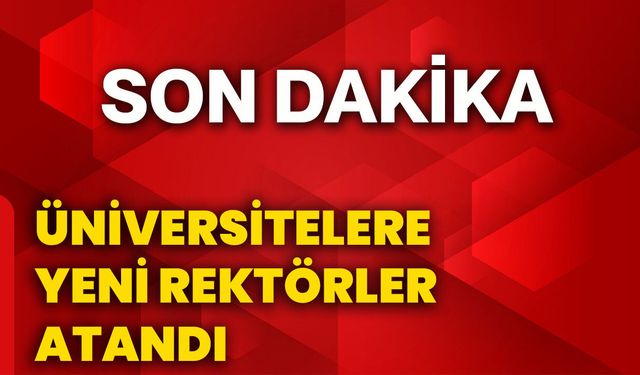 Üniversitelere yeni rektörler atandı