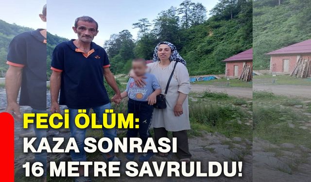 Feci ölüm: Kaza sonrası 16 metre savruldu!