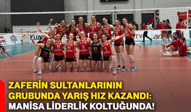 Zaferin Sultanlarının grubunda yarış hız kazandı: Manisa liderlik koltuğunda!