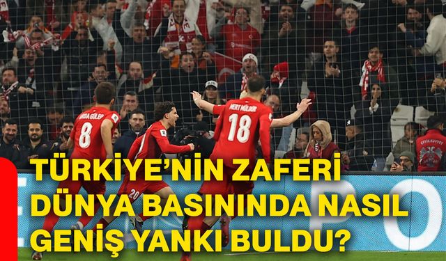 Türkiye’nin zaferi dünya basınında nasıl geniş yankı buldu?