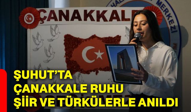 Şuhut’ta Çanakkale ruhu şiir ve türkülerle anıldı