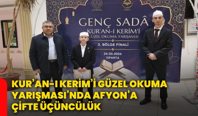 Kur’an-ı Kerim’i Güzel Okuma Yarışması’nda Afyon’a Çifte Üçüncülük