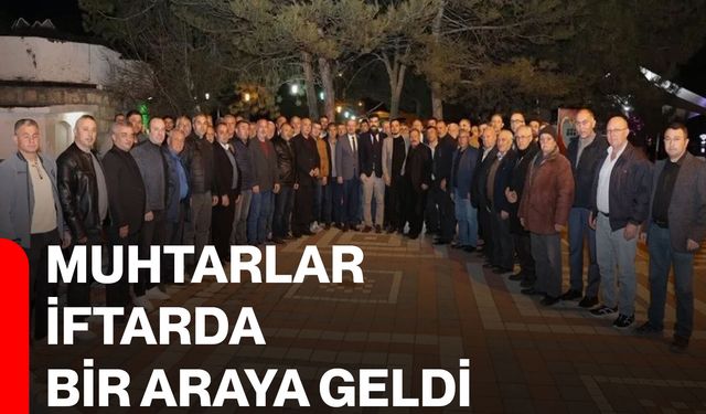 Muhtarlar iftarda bir araya geldi
