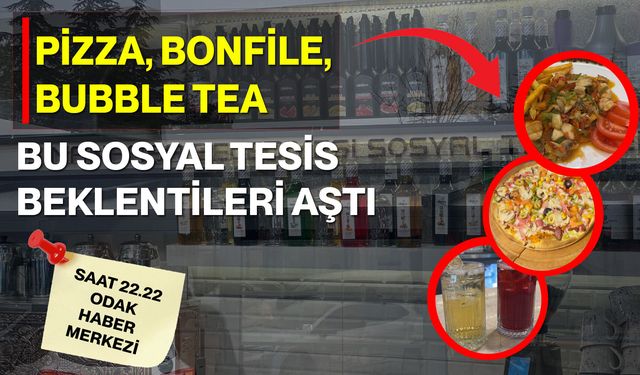 Pizza, Bonfile, Bubble Tea…  Bu Sosyal Tesis Beklentileri Aştı