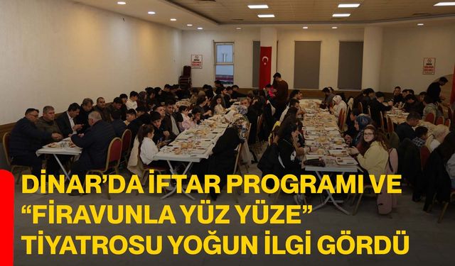 Dinar’da iftar programı ve “firavunla yüz yüze” tiyatrosu yoğun ilgi gördü