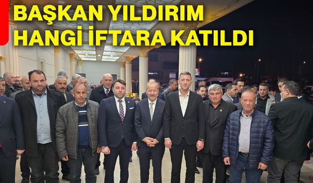 Başkan Yıldırım hangi iftara katıldı