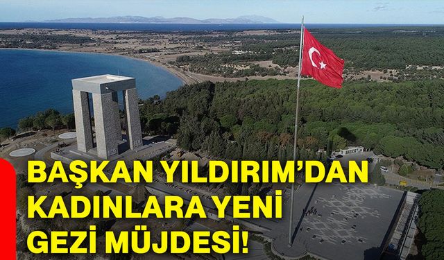 Başkan Yıldırım’dan kadınlara yeni gezi müjdesi!