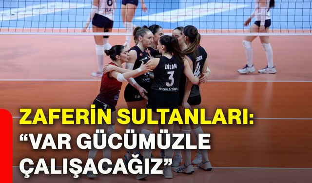 Zaferin Sultanları: “Var gücümüzle çalışacağız”