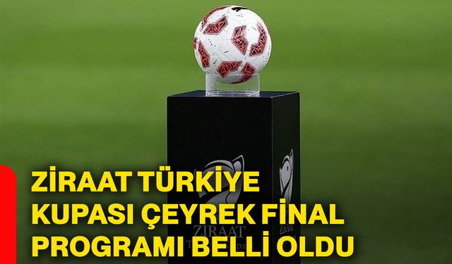 Ziraat Türkiye Kupası çeyrek final programı belli oldu