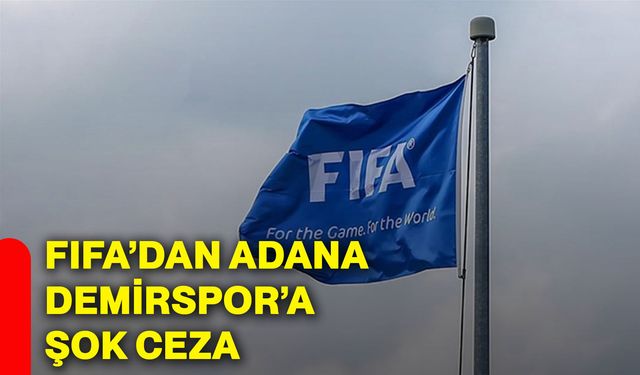 FIFA’dan Adana Demirspor’a şok ceza!