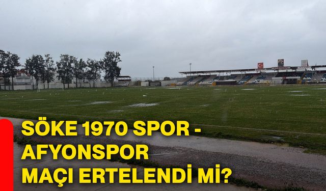 Söke 1970 Spor - Afyonspor maçı ertelendi mi?