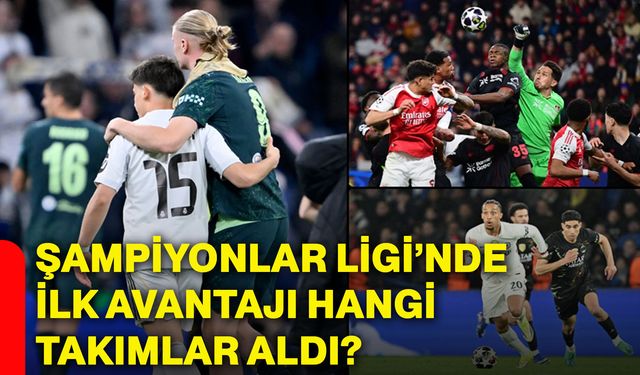 Şampiyonlar Ligi’nde ilk avantajı hangi takımlar aldı?