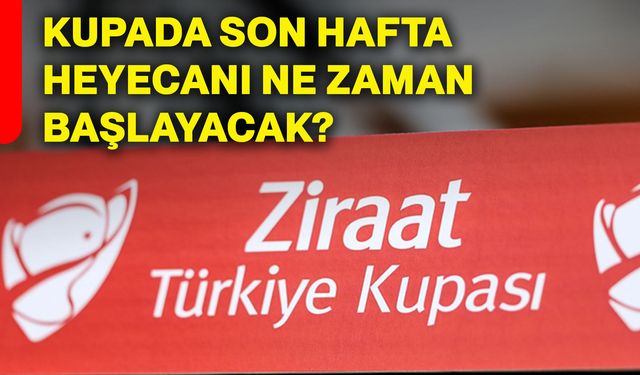 Kupada son hafta heyecanı ne zaman başlayacak?