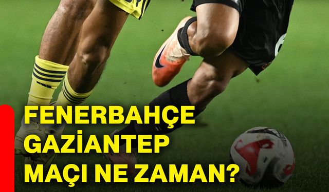 Fenerbahçe, Gaziantep maçı ne zaman?