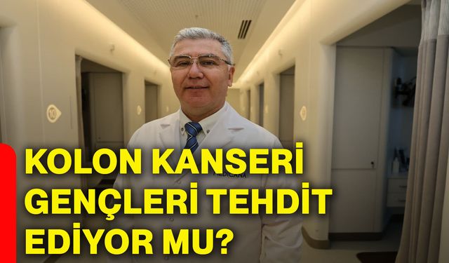 Kolon kanseri gençleri tehdit ediyor mu?