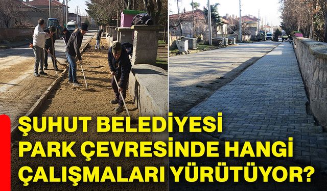 Şuhut Belediyesi park çevresinde hangi çalışmaları yürütüyor?