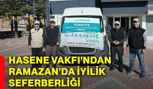 Hasene Vakfı’ndan Ramazan’da iyilik seferberliği