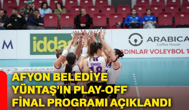 Afyon Belediye Yüntaş’ın Play-Off final programı açıklandı