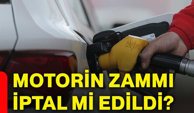 Motorin zammı iptal mi edildi?