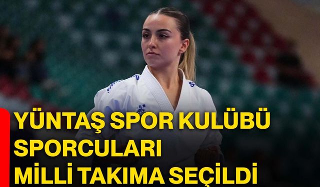 Yüntaş Spor Kulübü Sporcuları Milli Takıma seçildi